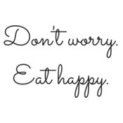 Don't Worry. Eat happy. NT