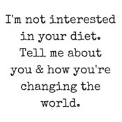 I'm not interested in your diet. NT