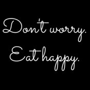 Don't Worry. Eat happy. B NT