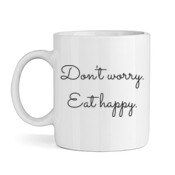 'Don't worry. Eat happy.' Mug.