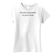 'I'm Not Interested in Your Diet' Women's T-Shirt.