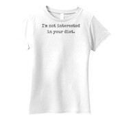 'I'm Not Interested in Your Diet' Women's T-Shirt.