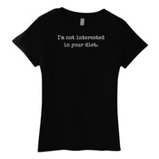 'I'm Not Interested in Your Diet' Women's T-Shirt.