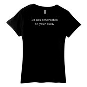 'I'm Not Interested in Your Diet' Women's T-Shirt.