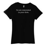 'I'm Not Interested in Your Diet' Women's T-Shirt.