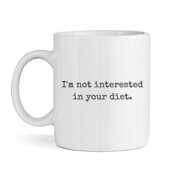 'I'm not interested in your diet.' Mug.